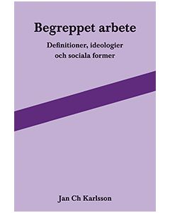 Begreppet arbete: definitioner, ideologier och sociala former