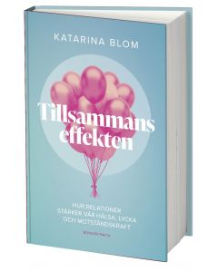 Tillsammans-effekten : hur relationer stärker vår hälsa, lycka och motståndskraft