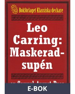Leo Carring: Maskeradsupén. Detektivhistoria. Återutgivning av text från 1914, E-bok