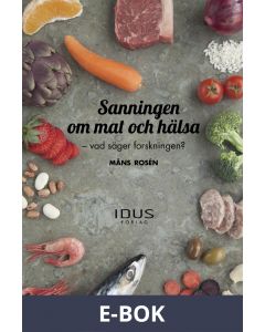 Sanningen om mat och hälsa : vad säger forskningen? , E-bok