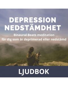 DEPRESSION - NEDSTÄMDHET - Binaural Beats meditation för dig som är deprimerad eller nedstämd, Ljudbok