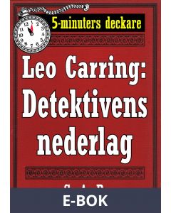 5-minuters deckare. Leo Carring: Detektivens nederlag. Detektivhistoria. Återutgivning av text från 1926, E-bok