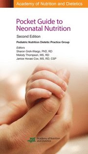 Academy of Nutrition and Dietetics Pocket Guide to Neonatal Nutrition