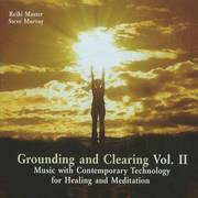 Grounding &; Clearing: v. 2 Music with Contemporary Technology for Healing &; Meditation