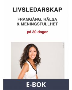 Livsledarskap - Framgång, hälsa & meningsfullhet på 30 dagar, E-bok