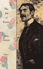 Collected Works of Paul Valery, Volume 7: The Art of Poetry. Introduction by T.S. Eliot