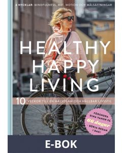 Healthy Happy Living - 10 veckor till en hälsosam och hållbar livsstil, E-bok