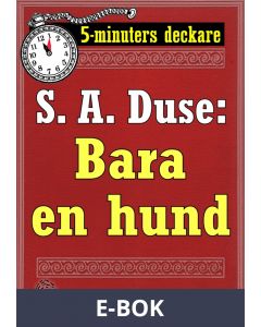 5-minuters deckare. S. A. Duse: Bara en hund. Detektivhistoria. Återutgivning av text från 1927, E-bok