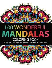 Mandala Coloring Book: 100 plus Flower and Snowflake Mandala Designs and Stress Relieving Patterns for Adult Relaxation, Meditation, and Happ