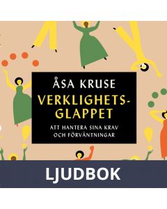 Verklighetsglappet : Att hantera sina krav och förväntningar, Ljudbok