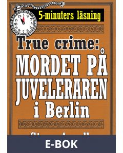 Mordet på juveleraren i Berlin. True crime-text från 1938 kompletterad med fakta och ordlista, E-bok