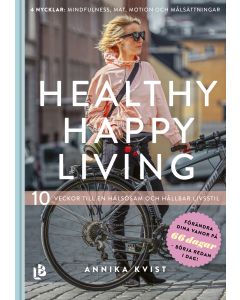 Healthy happy living : 10 veckor till en hållbar och hälsosam livsstil