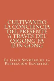 Cultivando la Conciencia del Presente a través del Qigong Fa Lun Gong: El Gran Sendero de la Perfección Espiritual