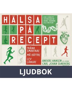 Hälsa på recept : träna smartare, må bättre, lev längre, Ljudbok