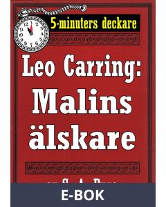 5-minuters deckare. Leo Carring: Malins älskare. Detektivhistoria. Återutgivning av text från 1918, E-bok