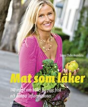 Mat som läker : 140 recept som håller dig pigg, frisk och dämpar inflammationer
