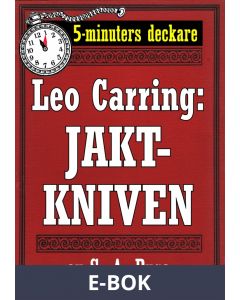 5-minuters deckare. Leo Carring: Jaktkniven. Detektivhistoria. Återutgivning av text från 1920, E-bok