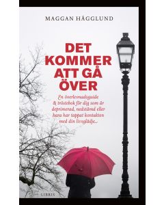 Det kommer att gå över : en överlevnadsguide och tröstebok för dig som är deprimerad, nedstämd eller bara har tappat kontakten med din livsglädje
