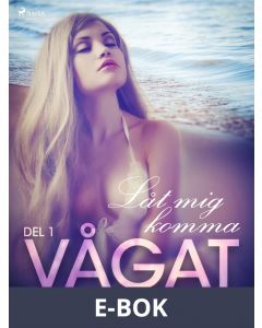 Vågat 1: Låt mig komma, E-bok