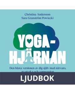 Yogahjärnan : Den bästa versionen av dig själv med närvaro, ro-styrka och compassion, Ljudbok