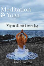 Meditation & Yoga : vägen till ett bättre jag
