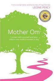 Mother Om: Connect with yourself and your child in one mindful moment a day