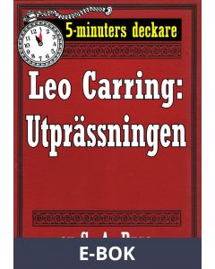 5-minuters deckare. Leo Carring: Utprässningen. Återutgivning av text från 1913, E-bok