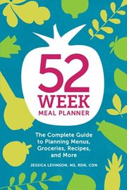 52-Week Meal Planner: The Complete Guide to Planning Menus, Groceries, Recipes, and More