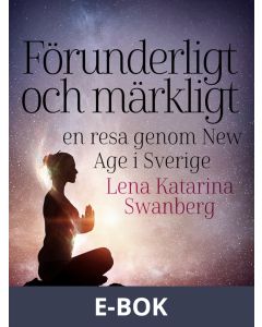 Förunderligt och märkligt: en resa genom New Age i Sverige, E-bok