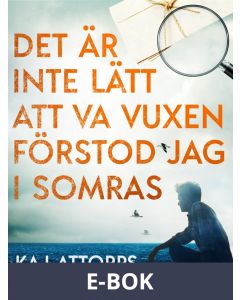 Det är inte lätt att va vuxen, förstod jag i somras, E-bok