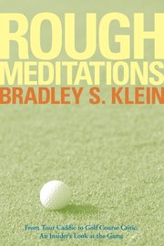 Rough Meditations - From Tour Caddie to Golf Critic, An Insider's Look at the Game