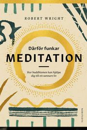 Därför funkar meditation : hur buddhismen kan hjälpa dig till ett sannare liv