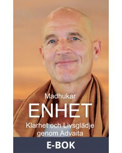 Enhet: Klarhet och Livsglädje genom Advaita, E-bok