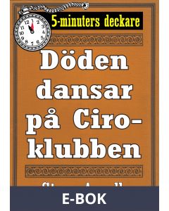 Döden dansar på Ciroklubben. 5-minuters deckare. Text från 1944 kompletterad med fakta och ordlista, E-bok