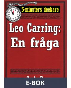5-minuters deckare. Leo Carring: En fråga. Berättelse. Återutgivning av text från 1926 , E-bok