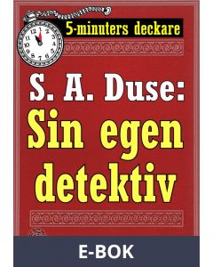5-minuters deckare. S. A. Duse: Sin egen detektiv. En historia. Återutgivning av text från 1915, E-bok