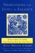 Meditations for Living in Balance: Daily Solutions for People Who Do Too Much