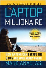 The Laptop Millionaire - How Anyone Can Escape the 9 to 5 and Make Money Online