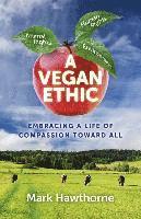 Vegan Ethic, A - Embracing a Life of Compassion Toward All