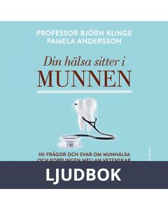Din hälsa sitter i munnen: 101 frågor och svar om munhälsa och kopplingen mellan vetenskap, folksjukdomar och ett långt och friskt liv, Ljudbok