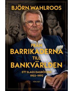 Från barrikaderna till bankvärlden : ett slags dagböcker 1952-1992
