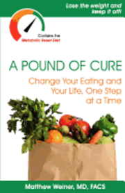 A Pound of Cure: Change Your Eating and Your Life, One Step at a Time