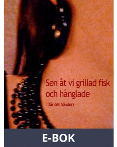 Sen åt vi grillad fisk och hånglade (Där det händer), E-bok