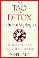 The Tao of Detox: The Secrets of Yang-Sheng Dao; A Practical Guide to Preventing and Treating the Toxic Assualt on Our Bodies