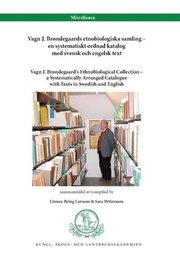 Vagn J. Brøndegaards etnobiologiska samling - en systematiskt ordnad katalog med svensk och engelsk text : Vagn J. Brøndegaard's Ethnobiological Collection - a Systematically Arranged Catalogue with T