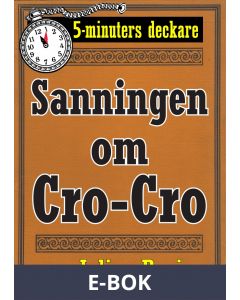 Sanningen om Cro-Cro. Text från 1945 kompletterad med fakta och ordlista. 5-minuters deckare, E-bok