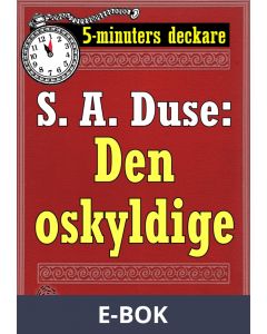 5-minuters deckare. S. A. Duse: Den oskyldige. Brottmålshistoria. Återutgivning av text från 1924, E-bok