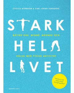 Stark hela livet : bättre ork, minne, mående och hälsa med fysisk aktivitet