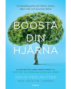 Boosta din hjärna : en handlingsplan för bättre minne, lägre vikt och maxim