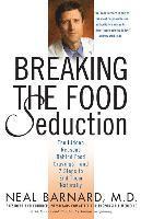 Breaking the Food Seduction: The Hidden Reasons Behind Food Cravings--And 7 Steps to End Them Naturally